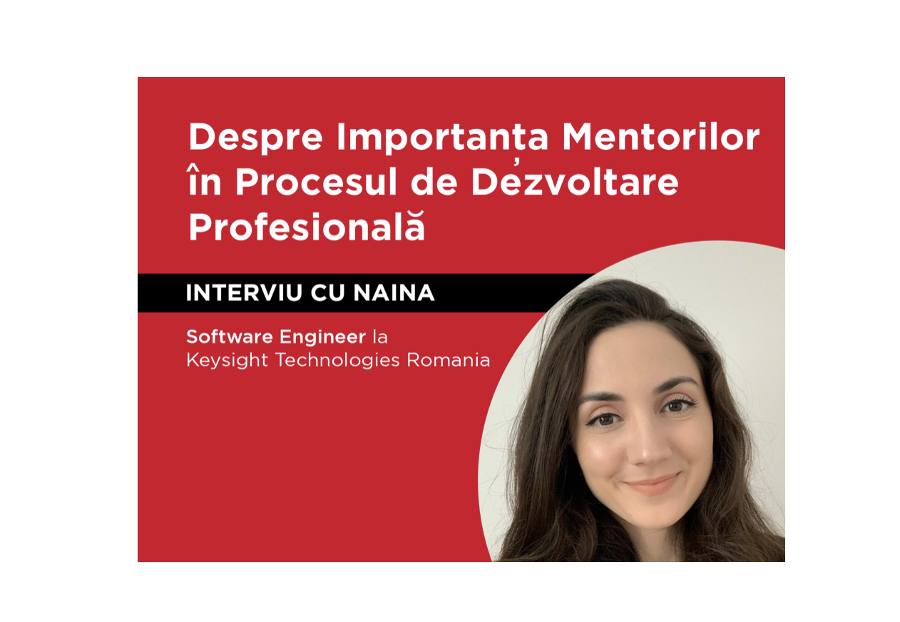 The Importance of Mentors in Employees’ Professional Development Process – interview with Naina, Software Engineer at Keysight Technologies Romania