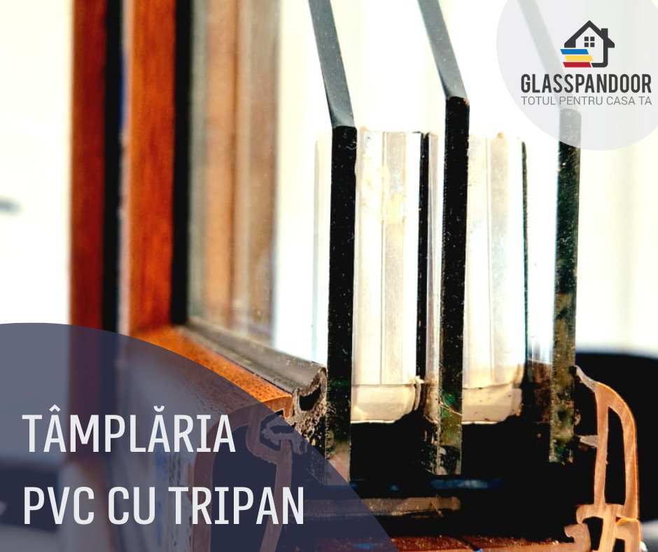 Tâmplăria PVC cu sticlă TRIPAN – ce este, avantaje și dezavantaje