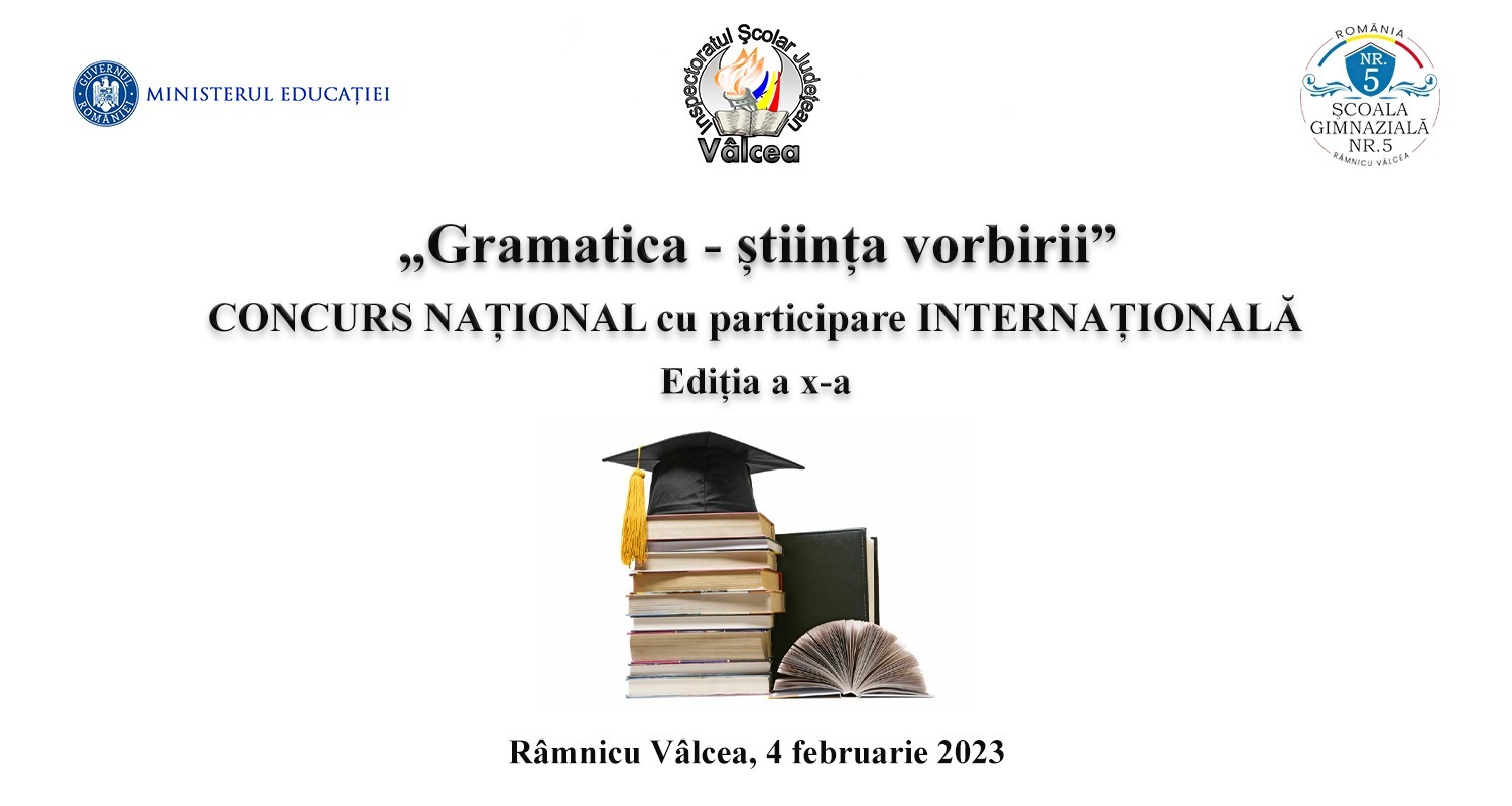 „GRAMATICA – ŞTIINŢA VORBIRII” CONCURS NAŢIONAL cu participare INTERNAŢIONALĂ, EDIŢIA a X-a