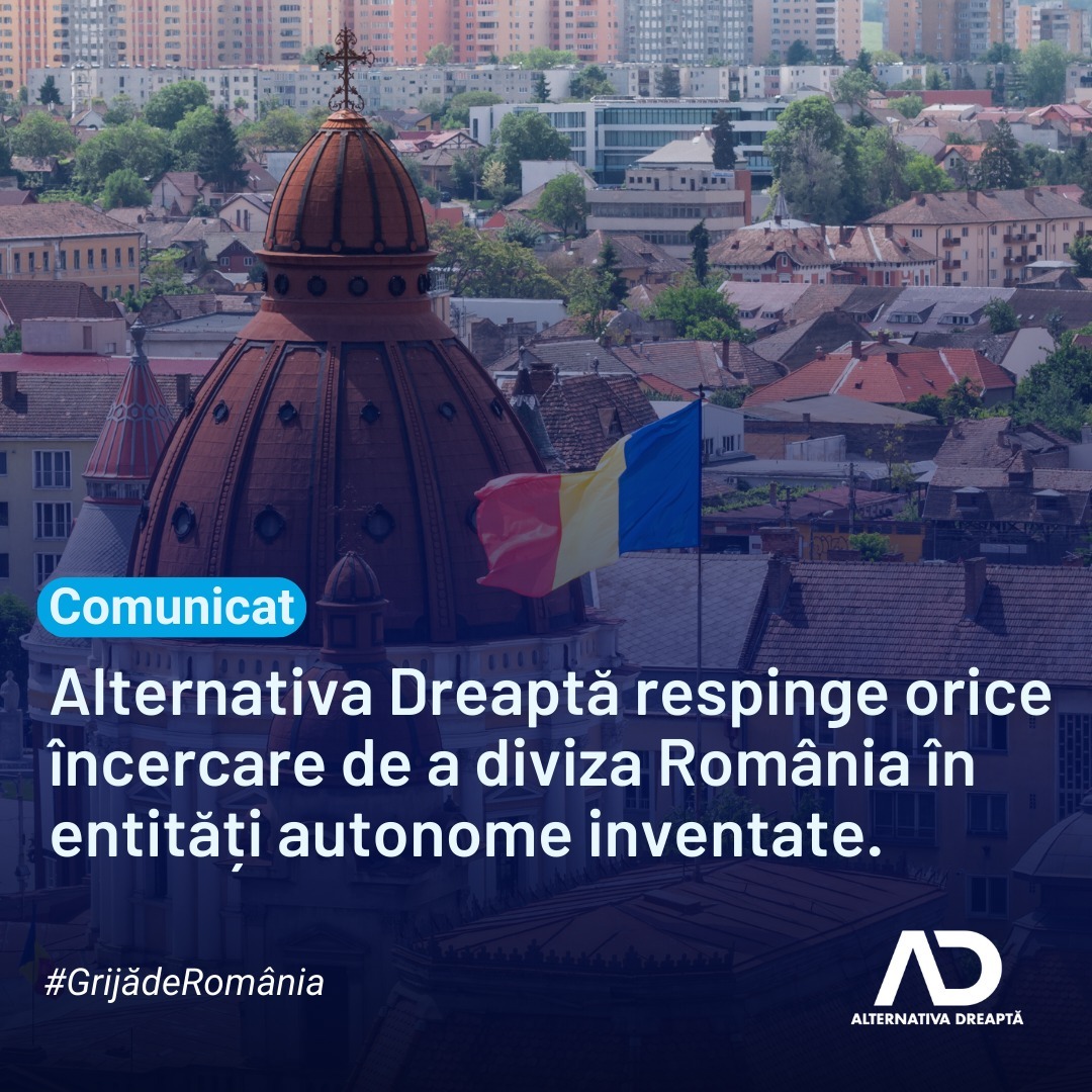 Partidul Alternativa Dreaptă respinge orice încercare de a diviza România în entități autonome inventate
