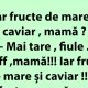 Bancul de vineri | „Iar fructe de mare și caviar, mamă?”