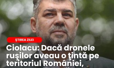 Ciolacu: Dacă dronele ruşilor aveau o ţintă pe teritoriul României, normal că am fi intervenit.