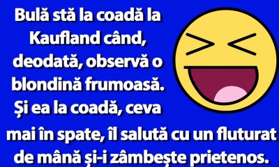 Bulă stă la coadă la Kaufland când, deodată, observă o blondină frumoasă