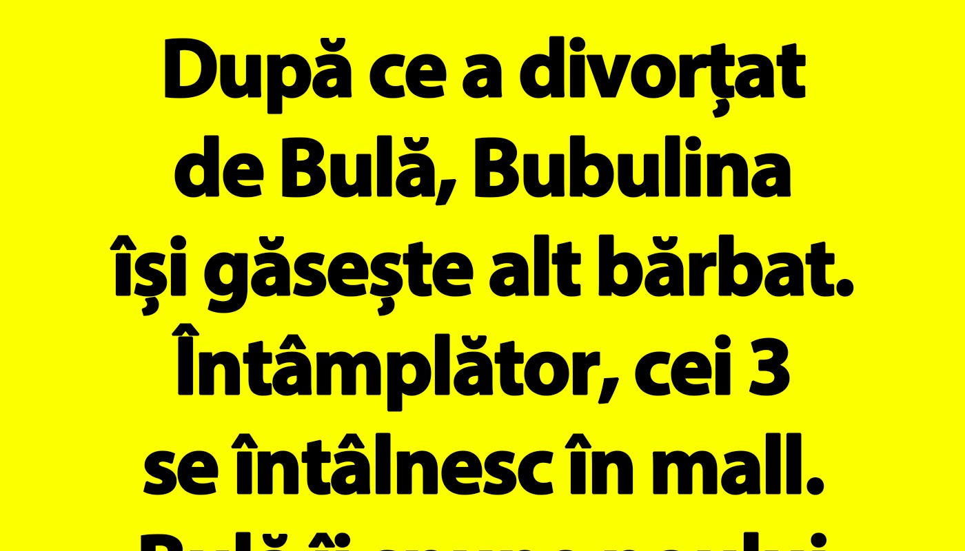 BANC | După ce a divorțat de Bulă, Bubulina își găsește alt bărbat. Întâmplător, cei 3 se întâlnesc în mall