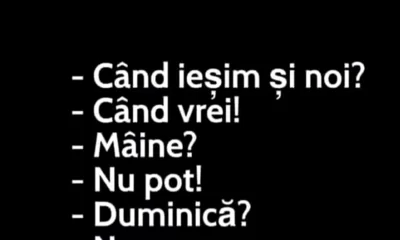 BANCUL ZILEI | „Când ieșim și noi?”