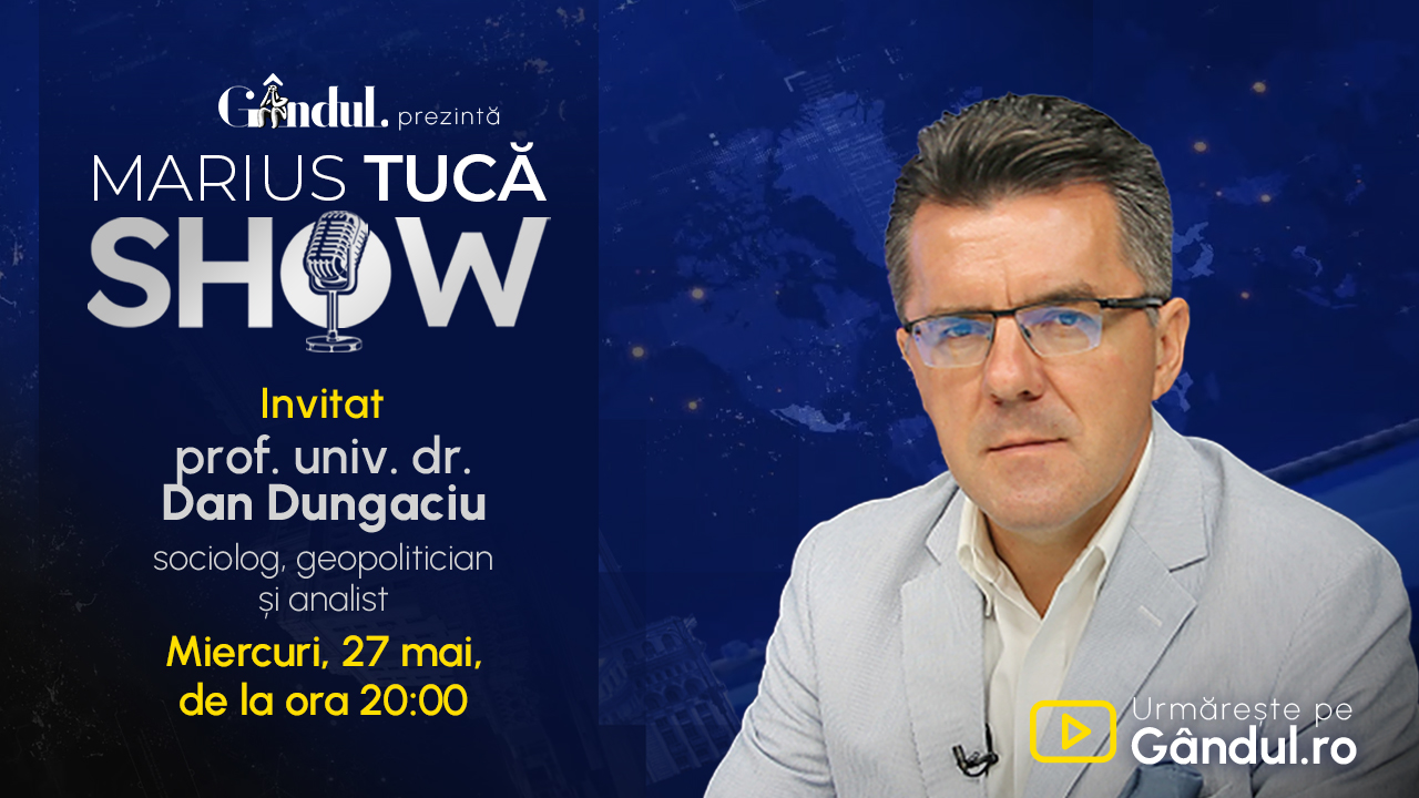 Marius Tucă Show începe miercuri, 27 mai, de la ora 20.00, live pe Gândul. Invitat: prof. univ. dr. Dan Dungaciu