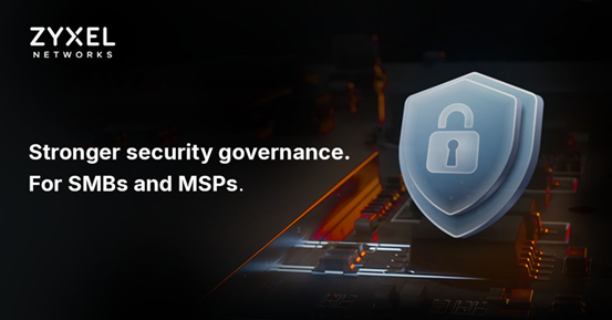 Zyxel Networks îmbunătățește guvernanța în materie de securitate a produselor pentru a proteja IMM-urile și furnizorii de servicii de gestionare (MSP)
