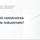 Cât costă construirea unei hale industriale?